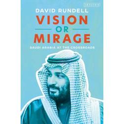 Vision or Mirage: Saudi Arabia at the Crossroads (Hardcover, 2020)