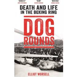 Dog Rounds: Death and Life in the Boxing Ring (Heftet, 2018)