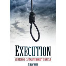 Execution: A History of Capital Punishment in Britain