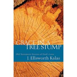 Grace in a Tree Stump: Old Testament Stories of God's Love (Paperback, 2005)