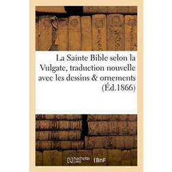 La Sainte Bible Selon La Vulgate Traduction Nouvelle.