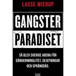 Gangsterparadiset: Så blev Sverige arena för gängkriminalitet, skjutningar och sprängdåd (E-bok, 2020)