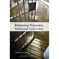 Releasing Prisoners, Redeeming Communities: Reentry,.