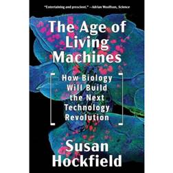 The Age of Living Machines: How Biology Will Build the. (Hæftet, 2020)