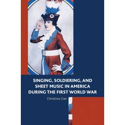 Singing, Soldiering, and Sheet Music in America during... (Innbundet, 2016)