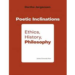 Poetic Inclination: Ethics, History, Philosophy (Indbundet, 2020)