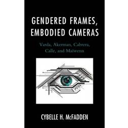 Gendered Frames, Embodied Cameras: Varda, Akerman,.