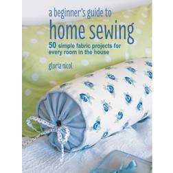 A Beginner's Guide to Home Sewing: 50 Simple Fabric.