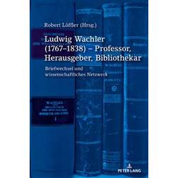 Ludwig Wachler (1767-1838) - Professor, Herausgeber, Bibliothekar (Hardcover, 2019)