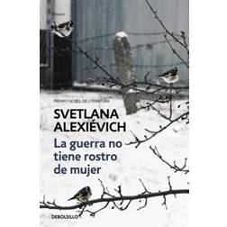 La Guerra No Tiene Rostro de Mujer / The Unwomanly Face of War: An Oral History of Women in World War II (Tapa blanda, 2017)