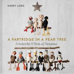 A Partridge in a Pear Tree: Crochet the 12 birds of... (Hardcover, 2020)