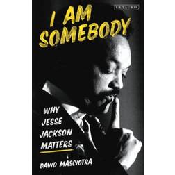 I Am Somebody: Why Jesse Jackson Matters (Inbunden, 2020)