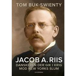 Jacob A. Riis: Danskeren der gik i krig mod New Yorks slum (Hæftet, 2020)