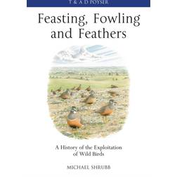 Feasting, Fowling and Feathers: A History of the... (Hardcover, 2013)