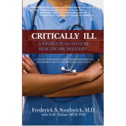 Critically Ill: A 5-Point Plan to Cure Healthcare Delivery