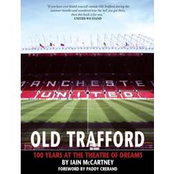 Old Trafford: 100 Years of the Theatre of Dreams
