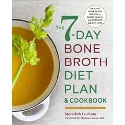 The 7-Day Bone Broth Diet Plan: Healing Bone Broth Recipes to Boost Health and Promote Weight Loss (Paperback, 2018)