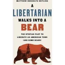 A Libertarian Walks Into a Bear: The Utopian Plot to Liberate an American Town (And Some Bears) (Hardcover, 2020)