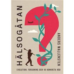 Hälsogåtan: evolution, forskning och 48 konkreta råd (Inbunden)