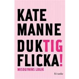 Duktig flicka: misogynins logik (Inbunden)