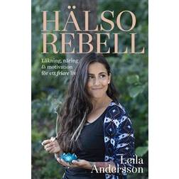 Hälsorebell: läkning, näring och motivation för ett friare liv (Inbunden)