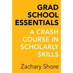 Grad School Essentials: A Crash Course in Scholarly Skills (Paperback, 2015)