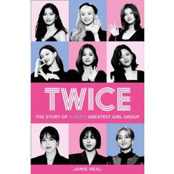 Twice: The Story of K-Pop's Greatest Girl Group (Paperback, 2020)