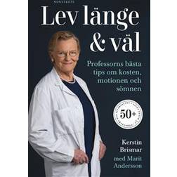 Lev länge & väl: professorns bästa tips om kosten, motionen och sömnen (Inbunden)