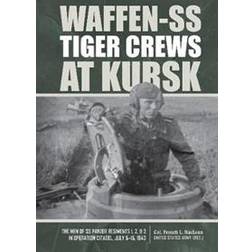 Waffen-SS Tiger Crews at Kursk: The Men of SS Panzer Regiments 1, 2 and 3 in Operation Citadel, July 5-15, 1943 (Relié, 2020)