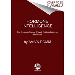Hormone Intelligence: The Complete Guide to Calming the... (Hardcover, 2021)