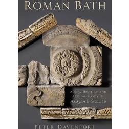 Roman Bath: A New History and Archaeology of Aquae Sulis (Paperback, 2020)