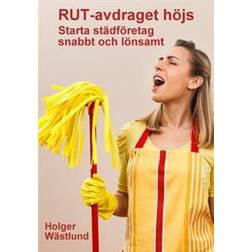 Rut-avdraget höjs - Starta städföretag snabbt och lönsamt (E-bok)