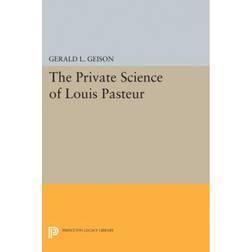 The Private Science of Louis Pasteur