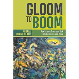 Gloom to Boom: How Leaders Transform Risk into. (2019)