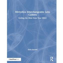 Mirrorless Interchangeable Lens Camera: Getting the Most... (Indbundet, 2019)