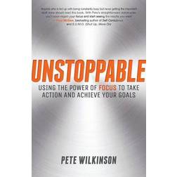 Unstoppable: Using the Power of Focus to Take Action and. (2014)