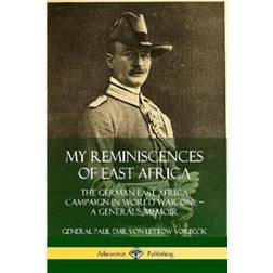 My Reminiscences of East Africa: The German East Africa Campaign in World War One - A General's Memoir (Häftad, 2019)