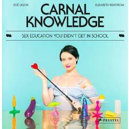 Carnal Knowledge: Sex Education You Didn't Get in School (Hardcover, 2020)