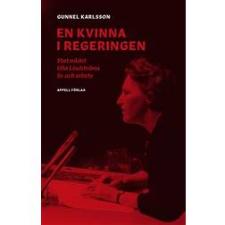 En kvinna i regeringen: statsrådet Ulla Lindströms liv och arbete (Inbunden)