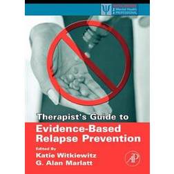 Therapist's Guide to Evidence-Based Relapse Prevention (Paperback, 2007)