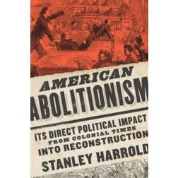 American Abolitionism: Its Direct Political Impact from... (Hardcover, 2019)