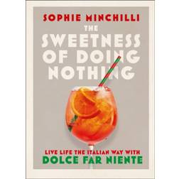 The Sweetness of Doing Nothing: Living Life the Italian... (Hardcover, 2021)