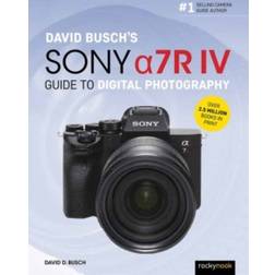 David Busch's Sony Alpha a7R IV Guide to Digital Photography (2020)