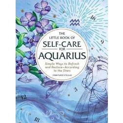 The Little Book of Self-Care for Aquarius: Simple Ways... (Inbunden, 2019)