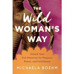 The Wild Woman's Way: Unlock Your Full Potential for. (2020)