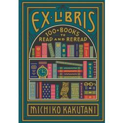 Ex Libris: 100+ Books to Read and Reread (Inbunden, 2020)