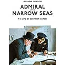 Admiral of the Narrow Seas: The Life of Bertram Ramsay (Indbundet, 2021)