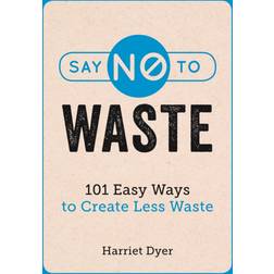 Say No to Waste: 101 Easy Ways to Create Less Waste (Paperback, 2019)