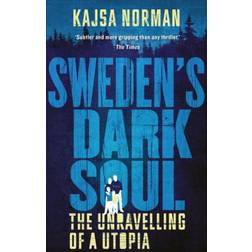 Sweden's Dark Soul: The Unravelling of a Utopia (Häftad, 2020)