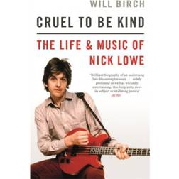 Cruel To Be Kind: The Life and Music of Nick Lowe (Paperback, 2021)